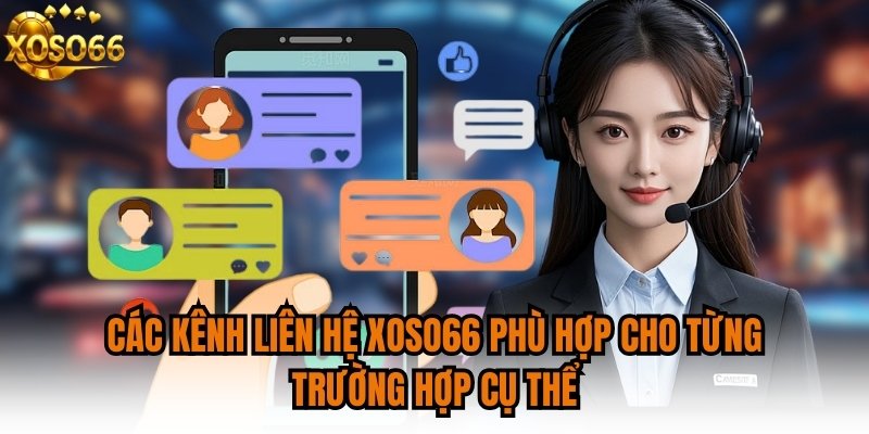 Các kênh liên hệ XOSO66 phù hợp cho từng trường hợp cụ thể