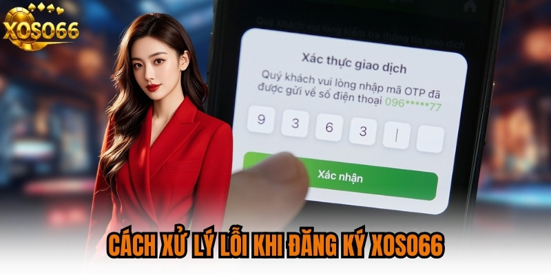 Cách xử lý lỗi khi đăng ký XOSO66