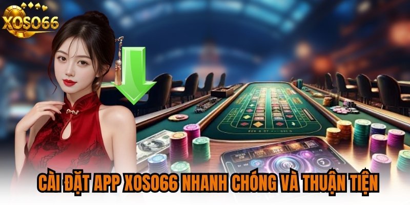 Cài đặt app XOSO66 nhanh chóng và thuận tiện