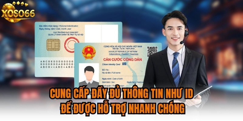 Cung cấp đầy đủ thông tin như ID để được hỗ trợ nhanh chóng