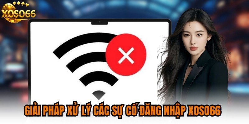 Giải pháp xử lý các sự cố đăng nhập XOSO66