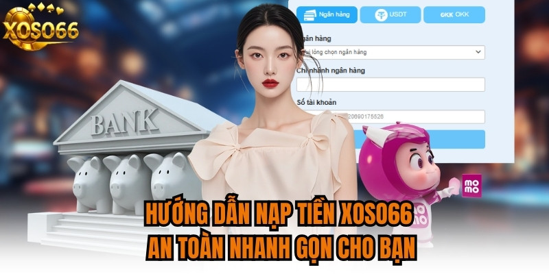Hướng dẫn nạp tiền an toàn nhanh gọn cho bạn