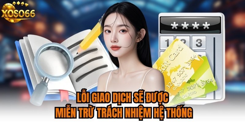 Lỗi giao dịch sẽ được miễn trừ trách nhiệm hệ thống