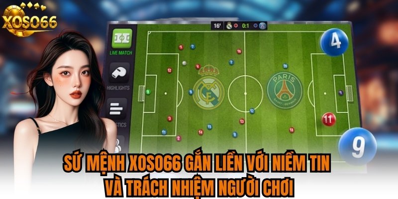 Sứ mệnh XOSO66 gắn liền với niềm tin và trách nhiệm người chơi