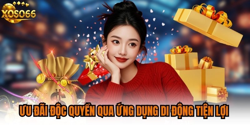 Ưu đãi độc quyền qua ứng dụng di động tiện lợi
