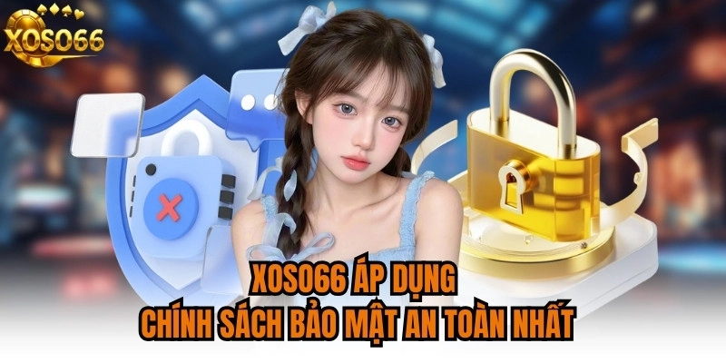 XOSO66 áp dụng chính sách bảo mật an toàn nhất
