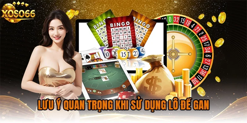 Lưu ý quan trọng khi sử dụng Lô đề gan